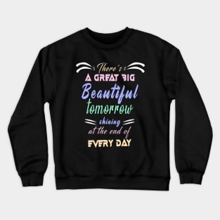 Great Big Beautiful Tomorrow: Amazing newest design about There's A Great Big Beautiful Tomorrow Crewneck Sweatshirt